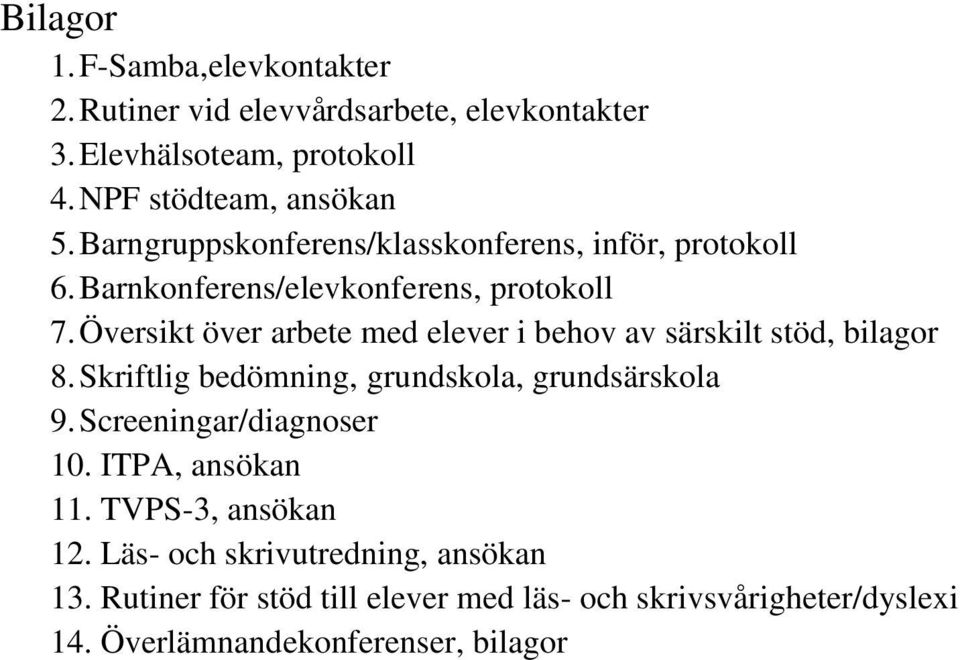 Översikt över arbete med elever i behov av särskilt stöd, bilagor 8. Skriftlig bedömning, grundskola, grundsärskola 9.