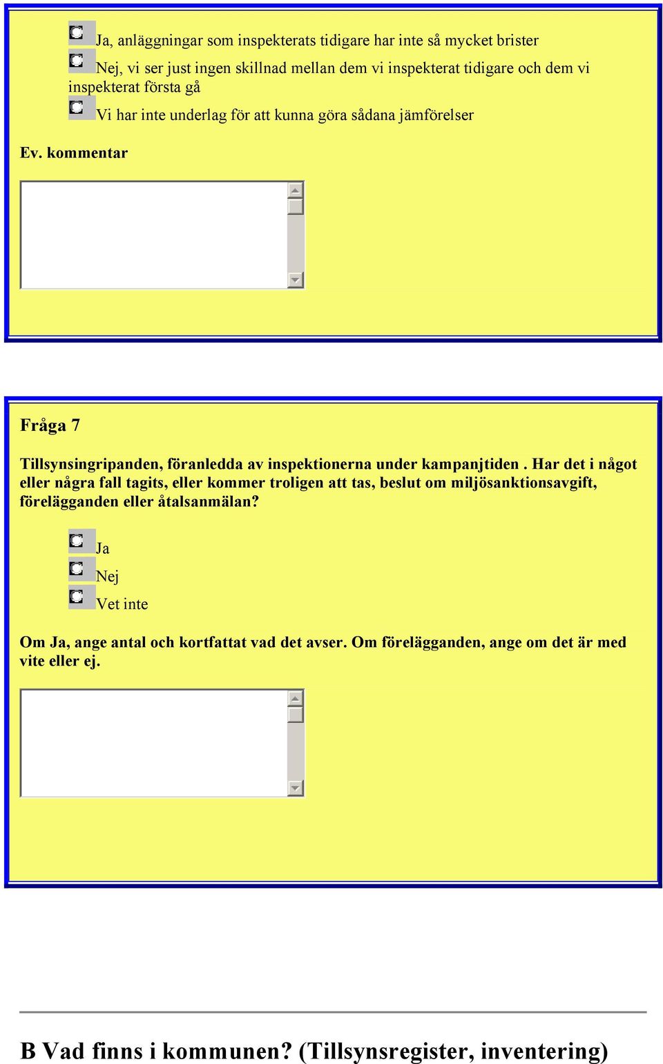 kampanjtiden. Har det i något eller några fall tagits, eller kommer troligen att tas, beslut om miljösanktionsavgift, förelägganden eller åtalsanmälan?