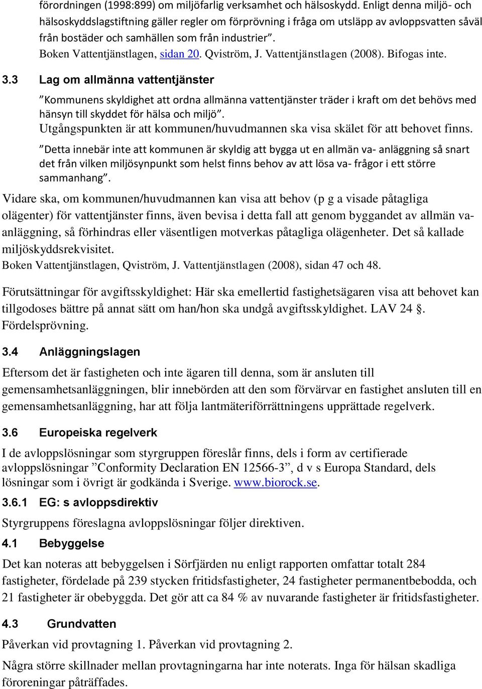 Boken Vattentjänstlagen, sidan 20. Qviström, J. Vattentjänstlagen (2008). Bifogas inte. 3.