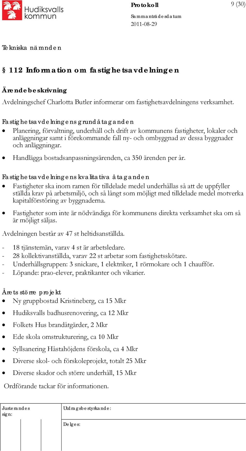 anläggningar. Handlägga bostadsanpassningsärenden, ca 350 ärenden per år.