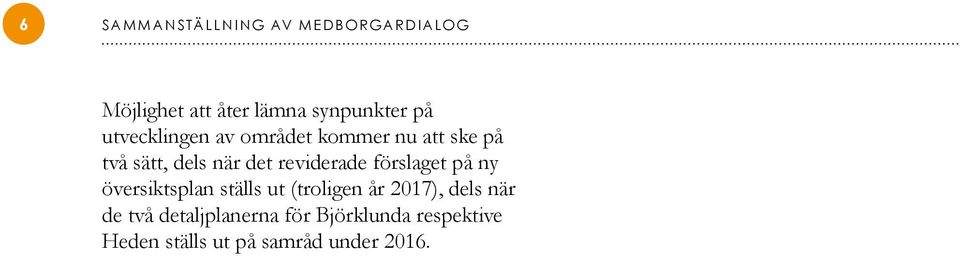 reviderade förslaget på ny översiktsplan ställs ut (troligen år 2017), dels