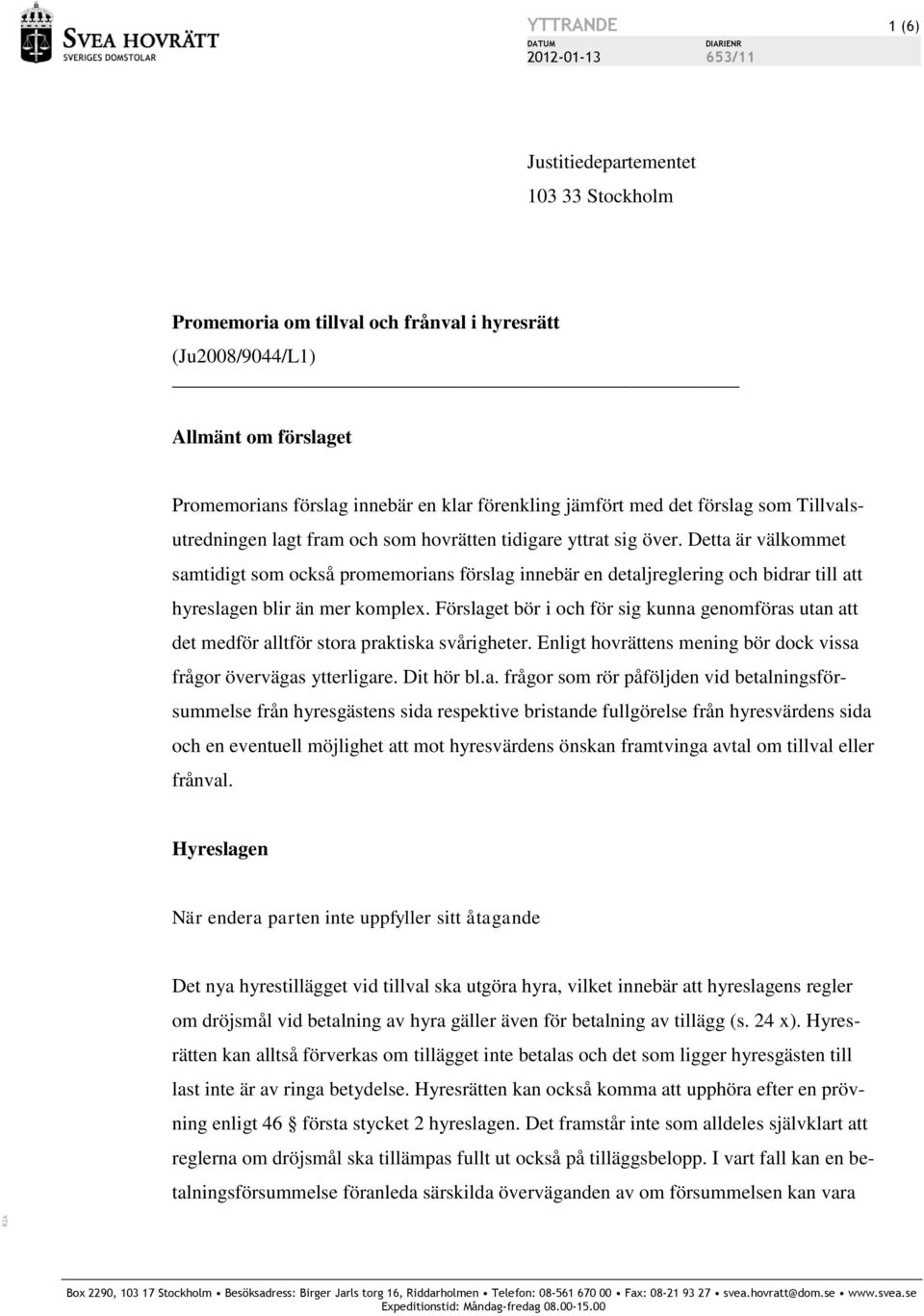 Detta är välkommet samtidigt som också promemorians förslag innebär en detaljreglering och bidrar till att hyreslagen blir än mer komplex.