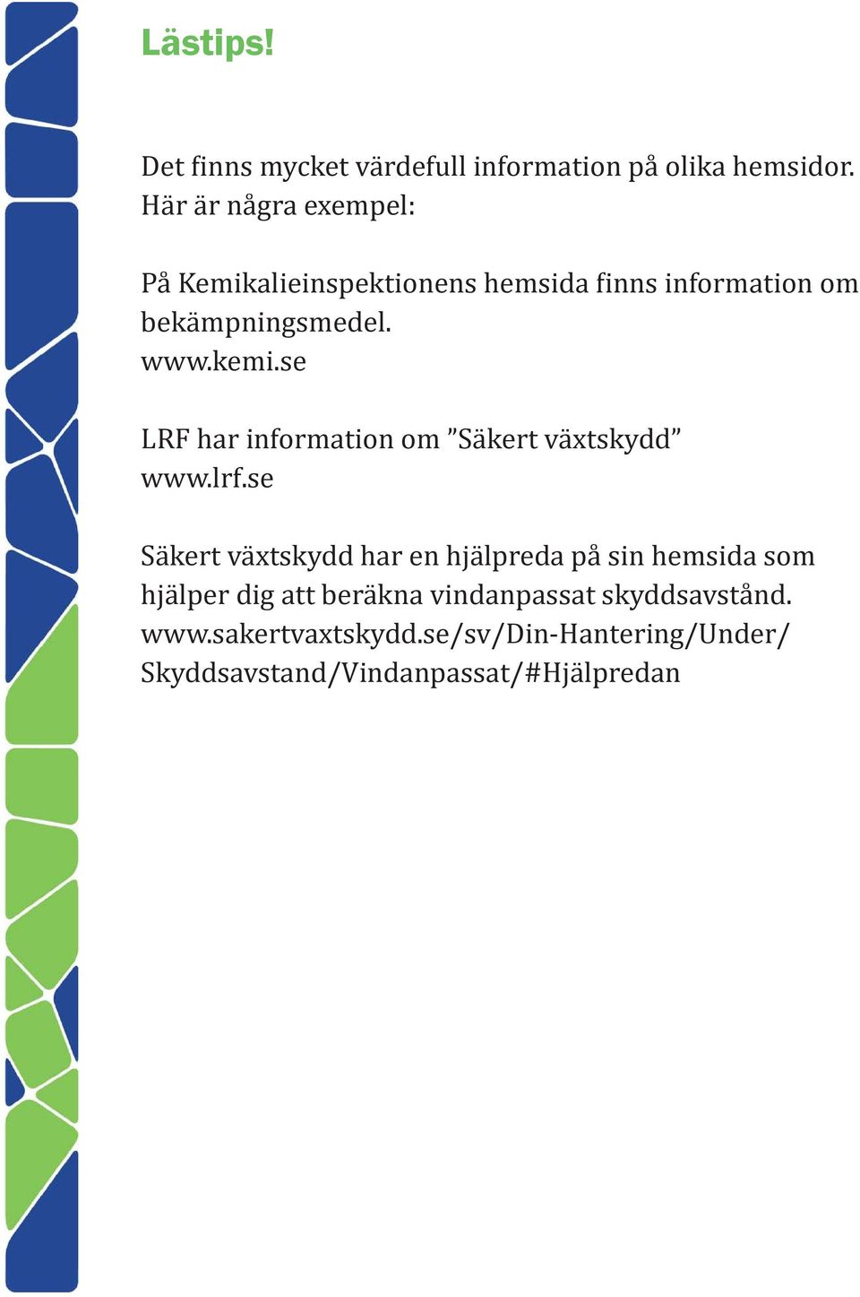 se LRF har information om Säkert växtskydd www.lrf.