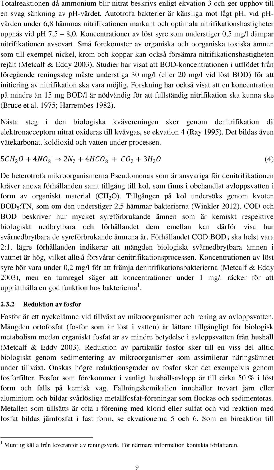Koncentrationer av löst syre som understiger 0,5 mg/l dämpar nitrifikationen avsevärt.