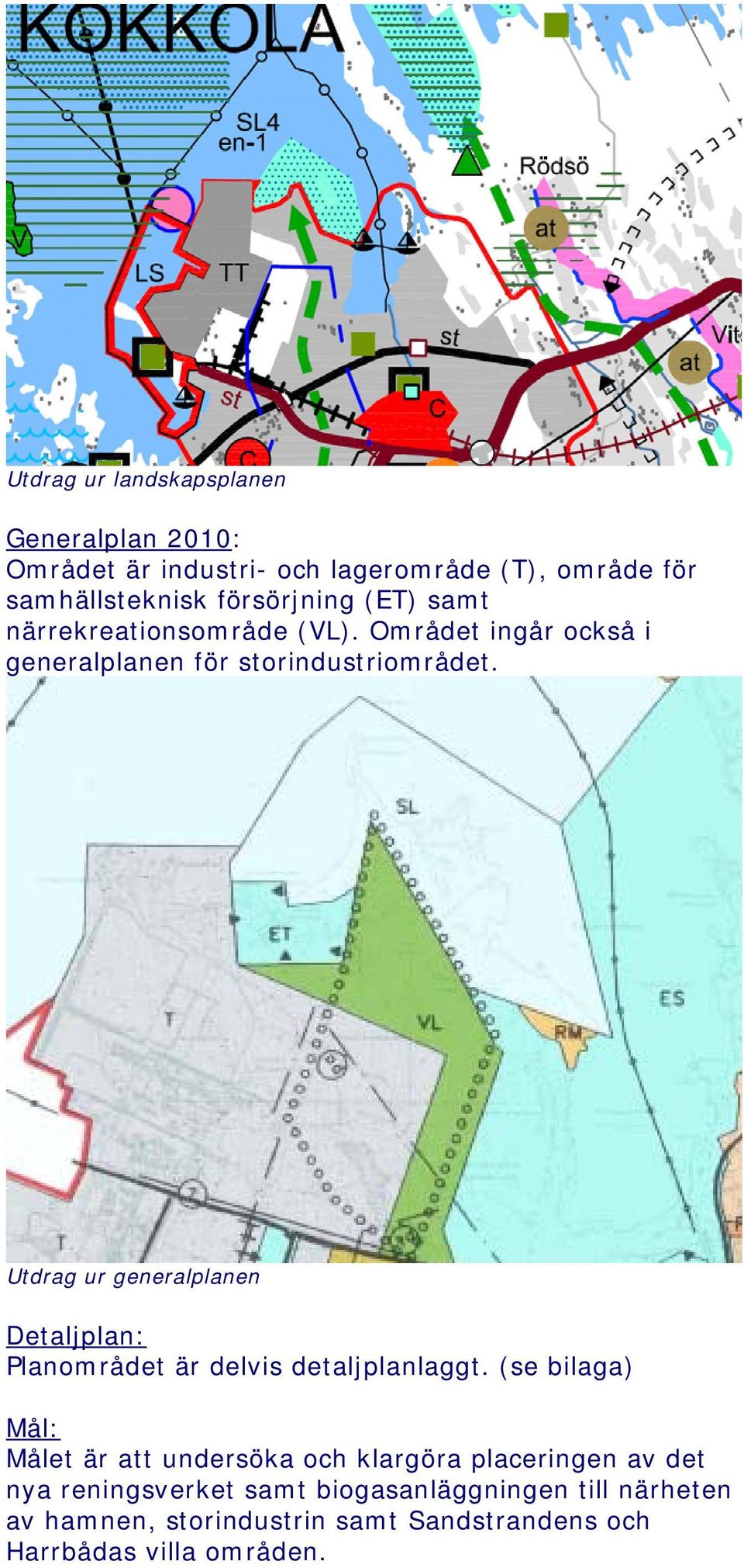 Utdrag ur generalplanen Detaljplan: Planområdet är delvis detaljplanlaggt.