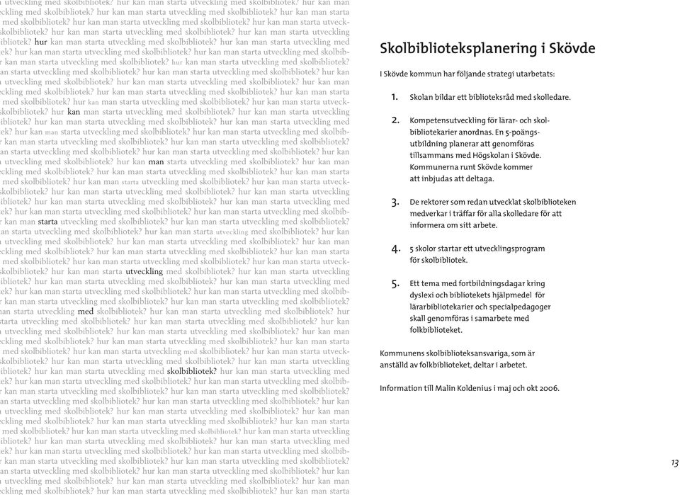 hur kan man starta utveckling med skolbibliotek? hur kan man starta utveckling med ek? hur kan man starta utveckling med skolbibliotek?