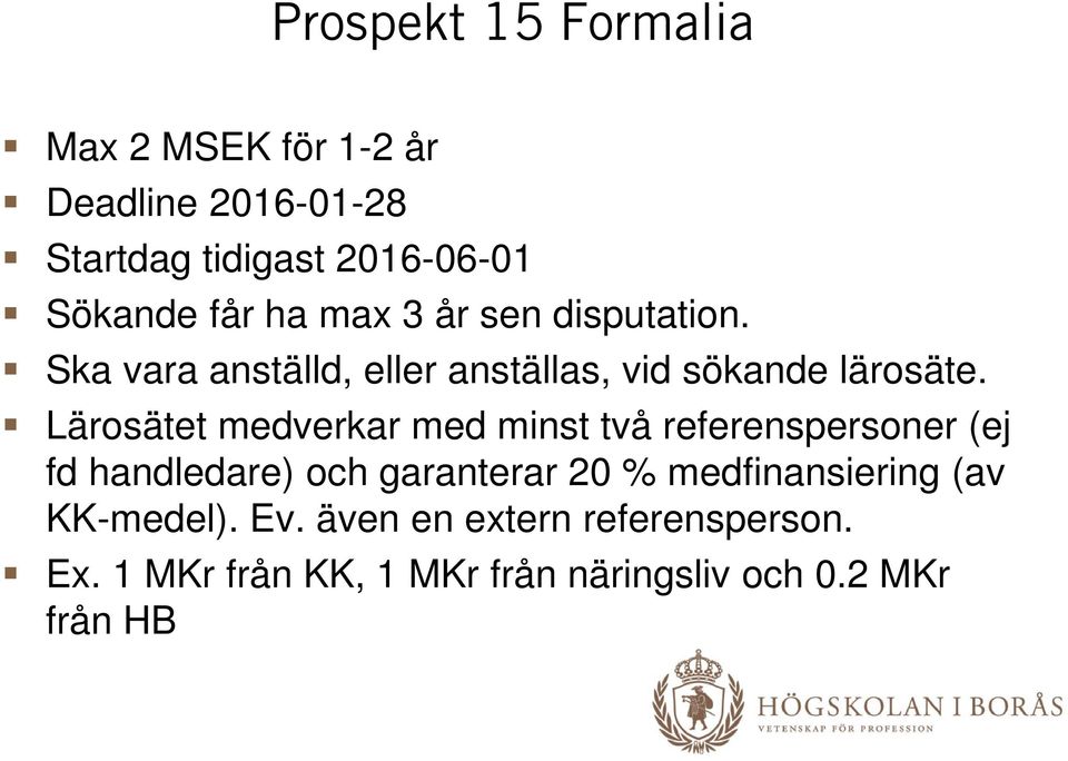 Lärosätet medverkar med minst två referenspersoner (ej fd handledare) och garanterar 20 %