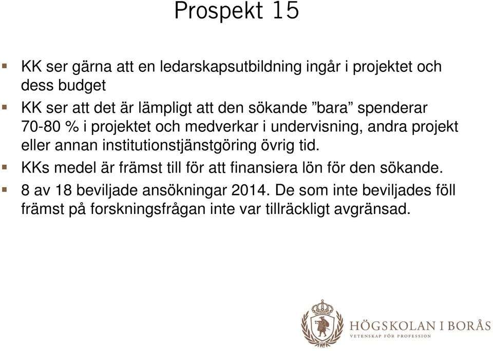 annan institutionstjänstgöring övrig tid. KKs medel är främst till för att finansiera lön för den sökande.