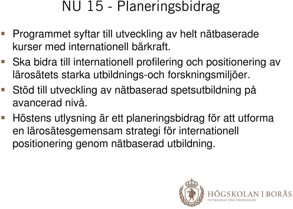 Ska bidra till internationell profilering och positionering av lärosätets starka utbildnings-och