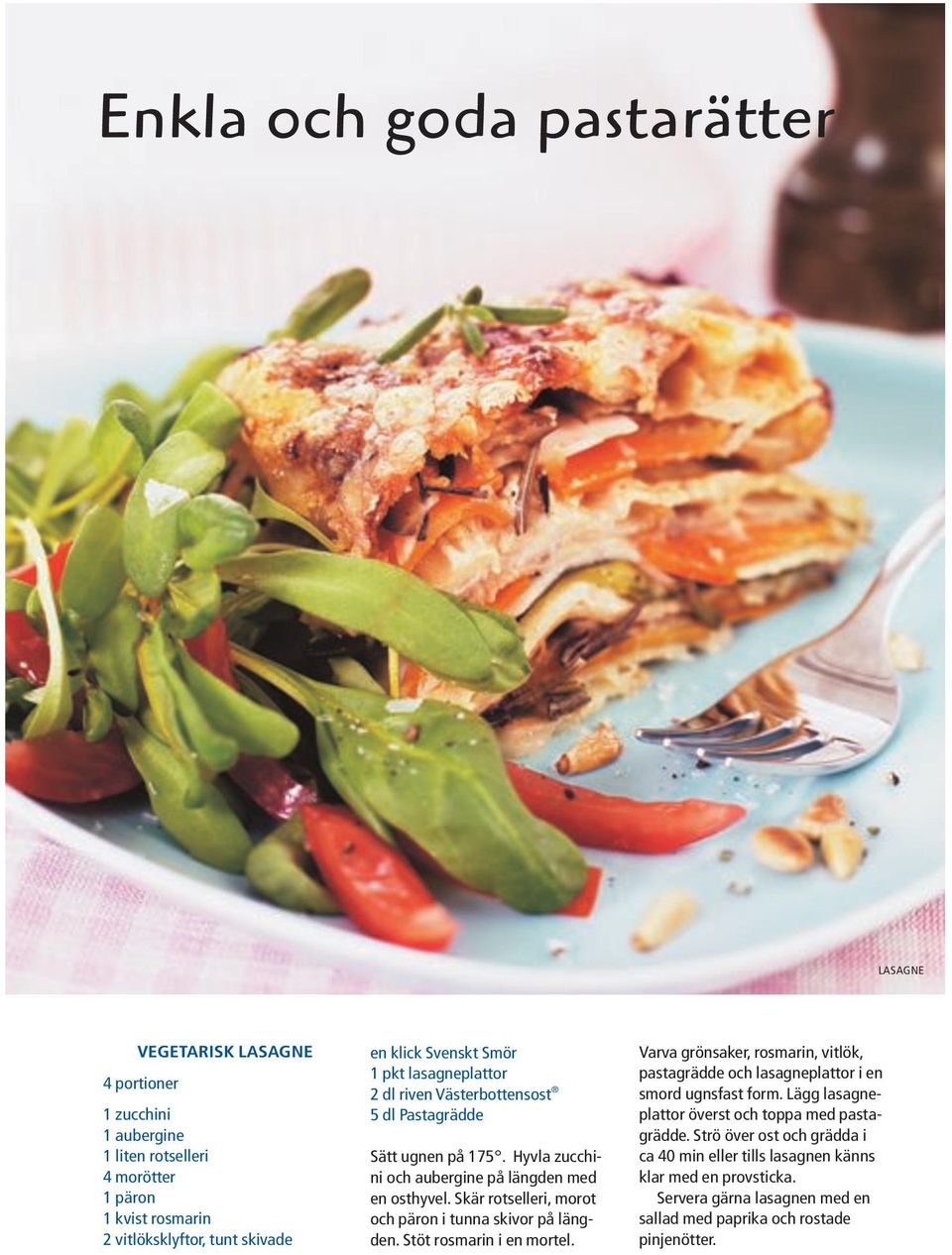 Skär rotselleri, morot och päron i tunna skivor på längden. Stöt rosmarin i en mortel. Varva grönsaker, rosmarin, vitlök, pastagrädde och lasagneplattor i en smord ugnsfast form.