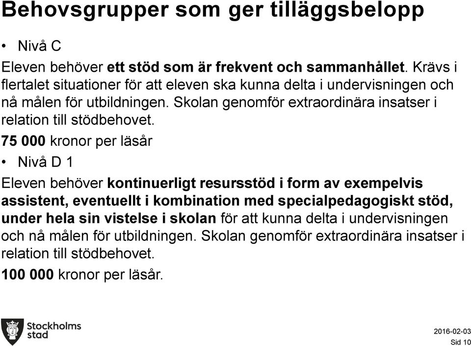 Skolan genomför extraordinära insatser i relation till stödbehovet.