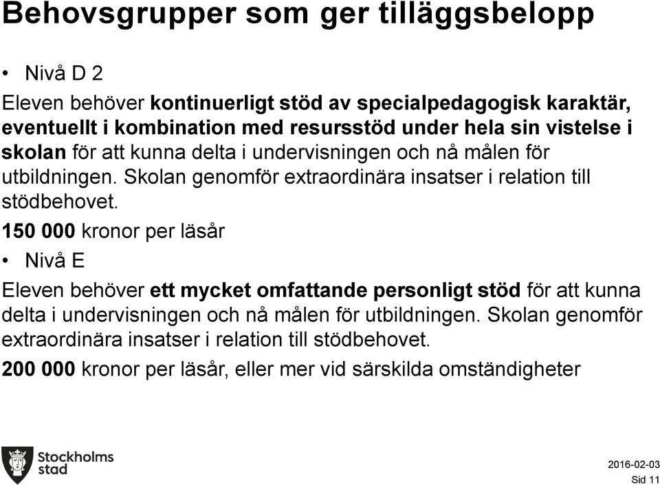 Skolan genomför extraordinära insatser i relation till stödbehovet.