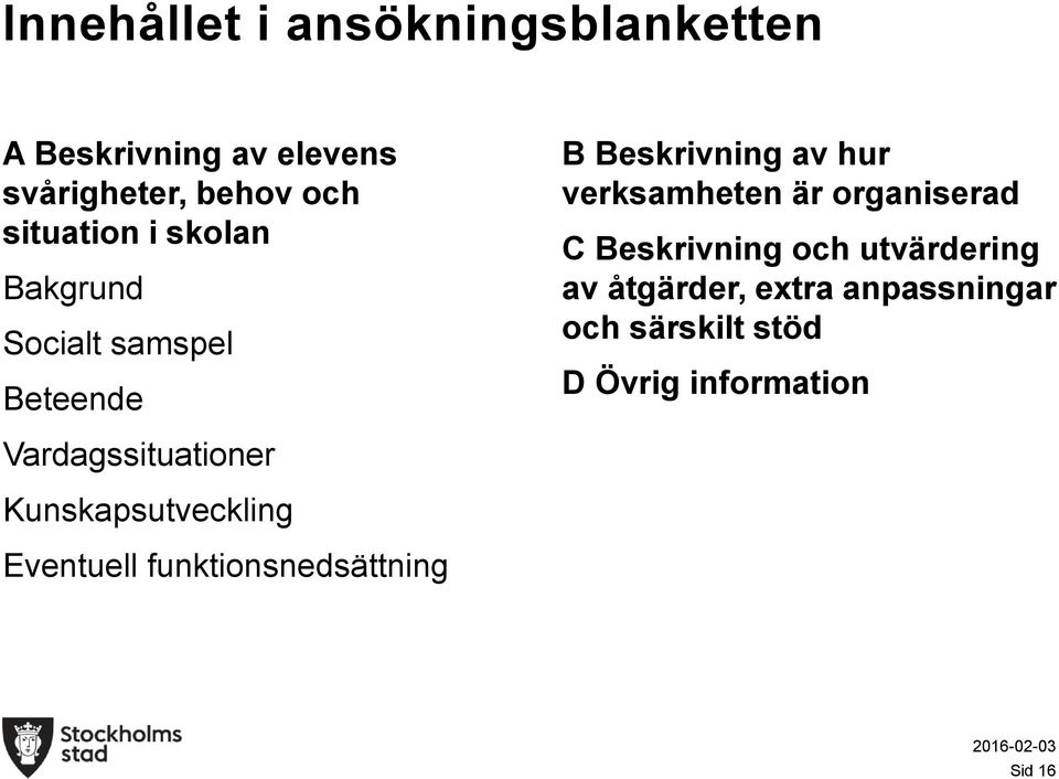 organiserad C Beskrivning och utvärdering av åtgärder, extra anpassningar och särskilt