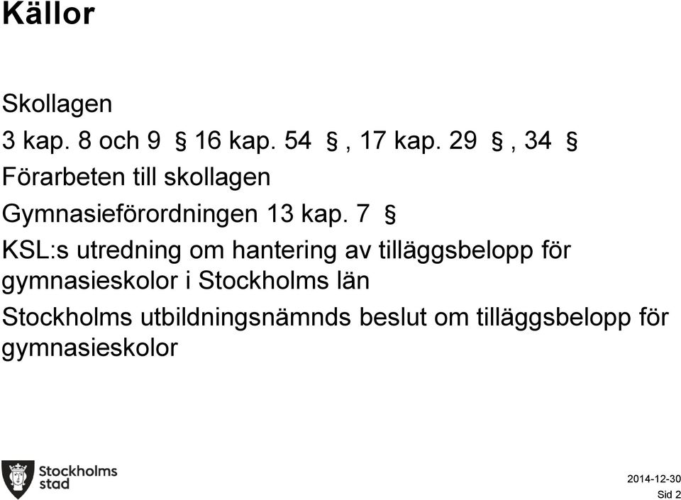 7 KSL:s utredning om hantering av tilläggsbelopp för gymnasieskolor i