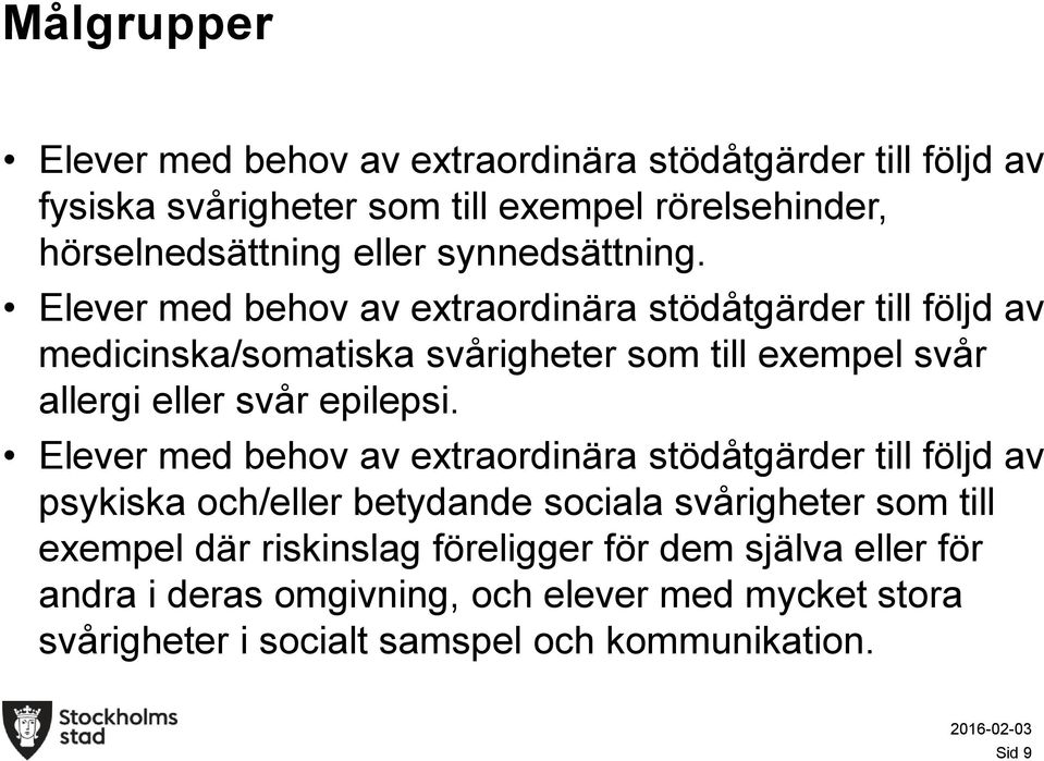 Elever med behov av extraordinära stödåtgärder till följd av medicinska/somatiska svårigheter som till exempel svår allergi eller svår epilepsi.