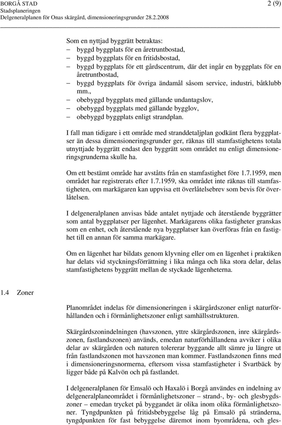 , obebyggd byggplats med gällande undantagslov, obebyggd byggplats med gällande bygglov, obebyggd byggplats enligt strandplan.