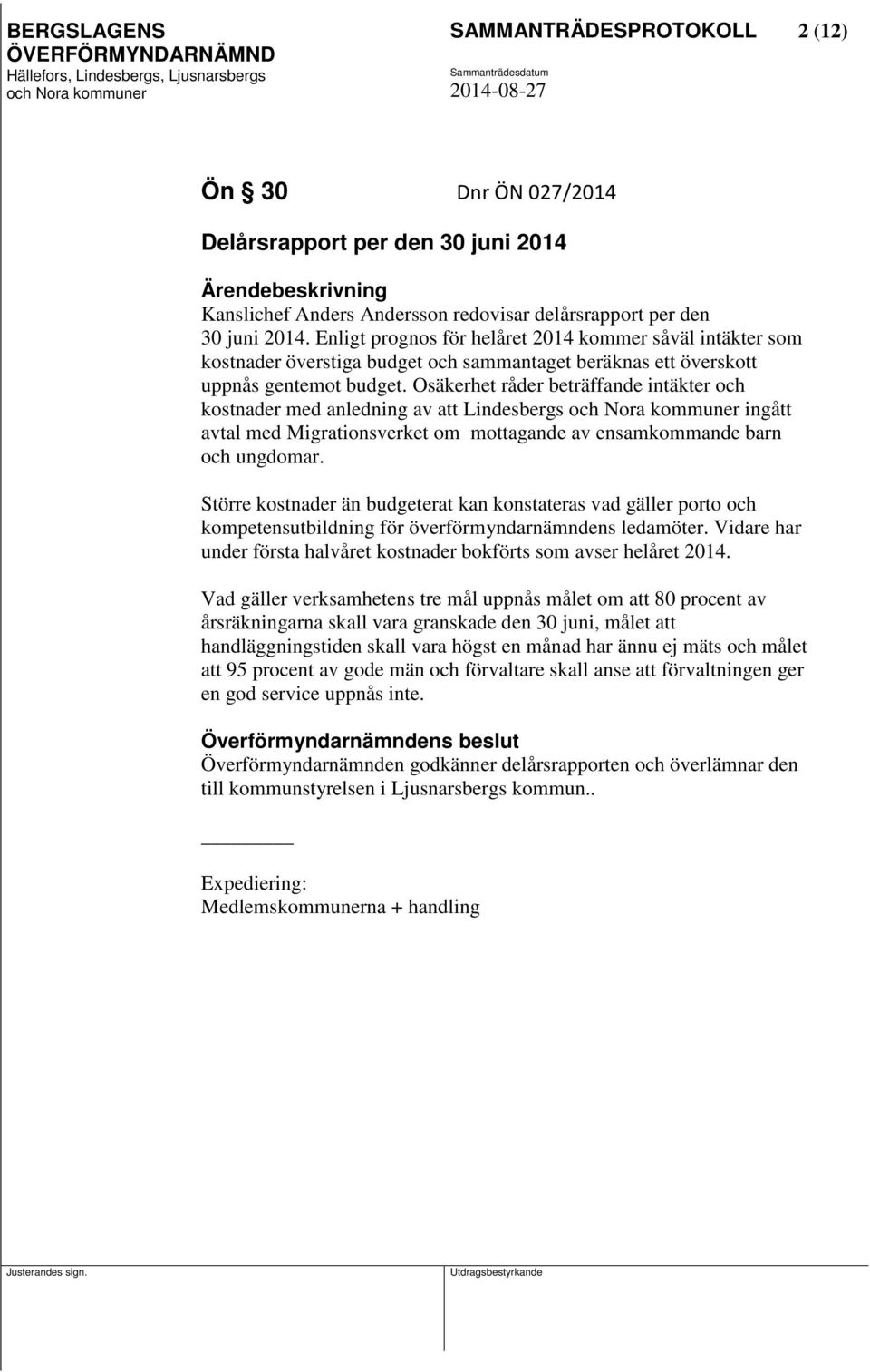 Osäkerhet råder beträffande intäkter och kostnader med anledning av att Lindesbergs ingått avtal med Migrationsverket om mottagande av ensamkommande barn och ungdomar.