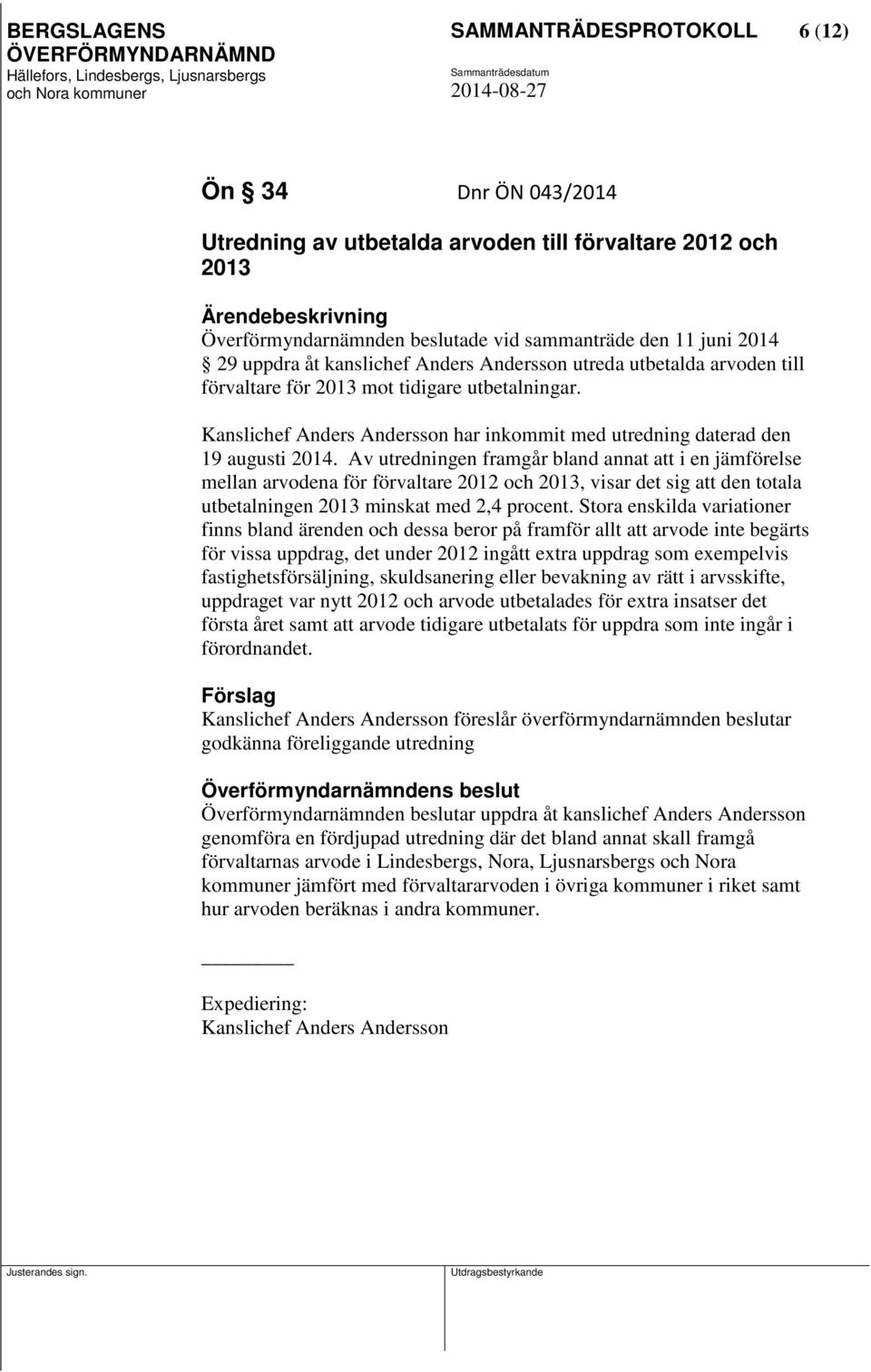 Av utredningen framgår bland annat att i en jämförelse mellan arvodena för förvaltare 2012 och 2013, visar det sig att den totala utbetalningen 2013 minskat med 2,4 procent.