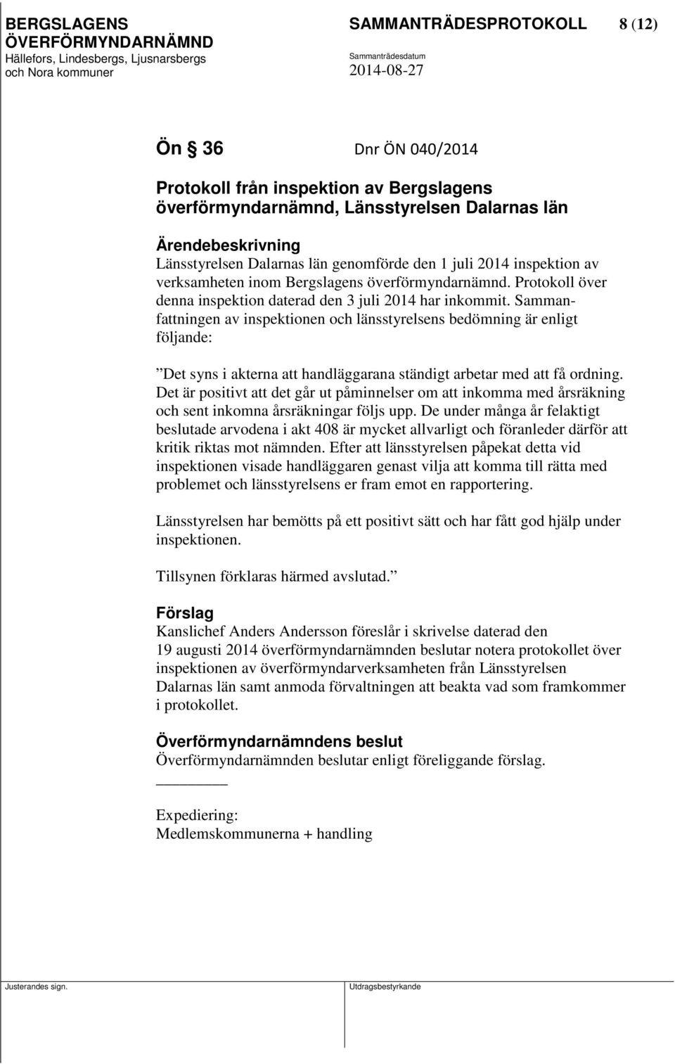 Sammanfattningen av inspektionen och länsstyrelsens bedömning är enligt följande: Det syns i akterna att handläggarana ständigt arbetar med att få ordning.