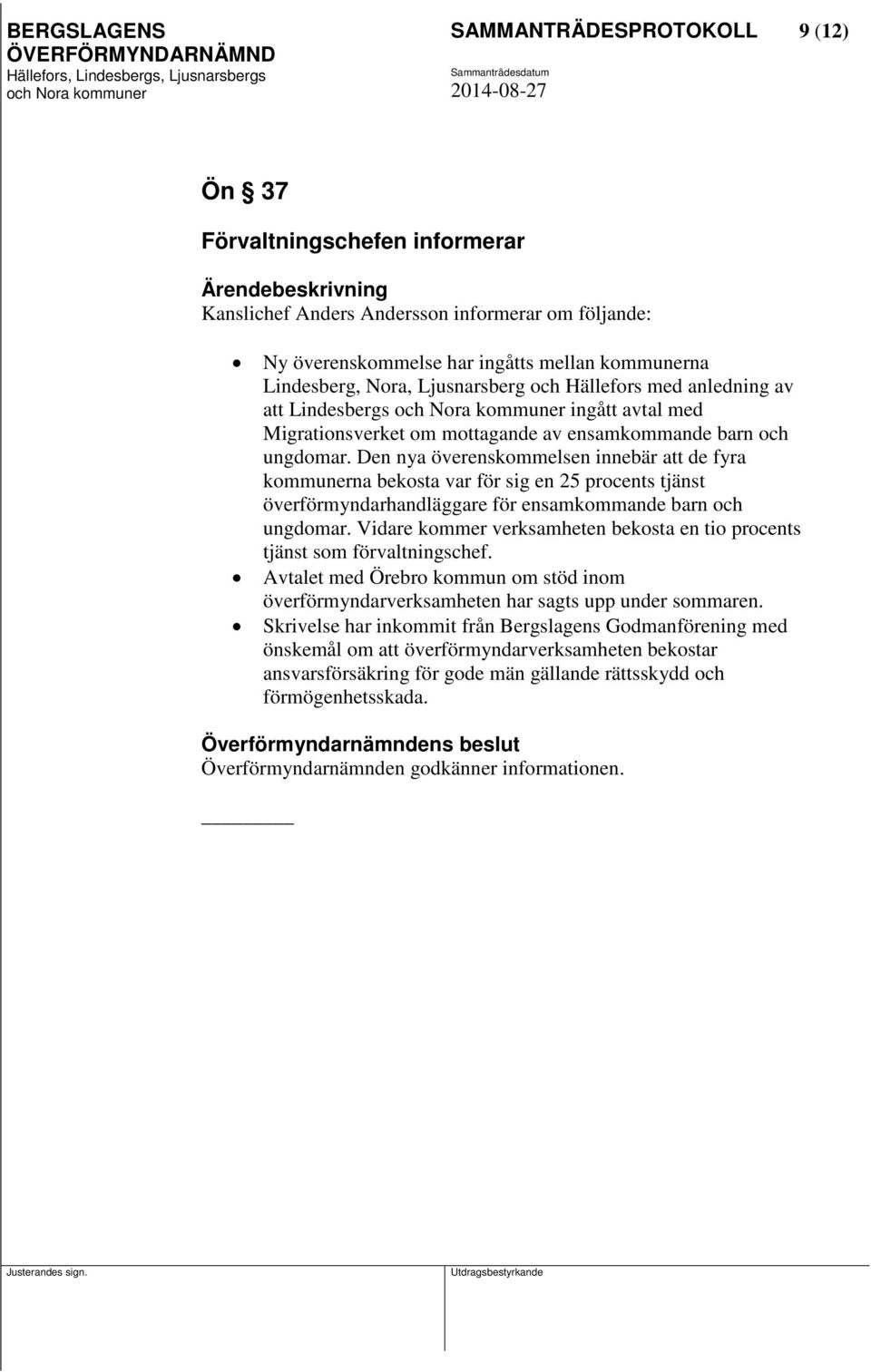 Den nya överenskommelsen innebär att de fyra kommunerna bekosta var för sig en 25 procents tjänst överförmyndarhandläggare för ensamkommande barn och ungdomar.