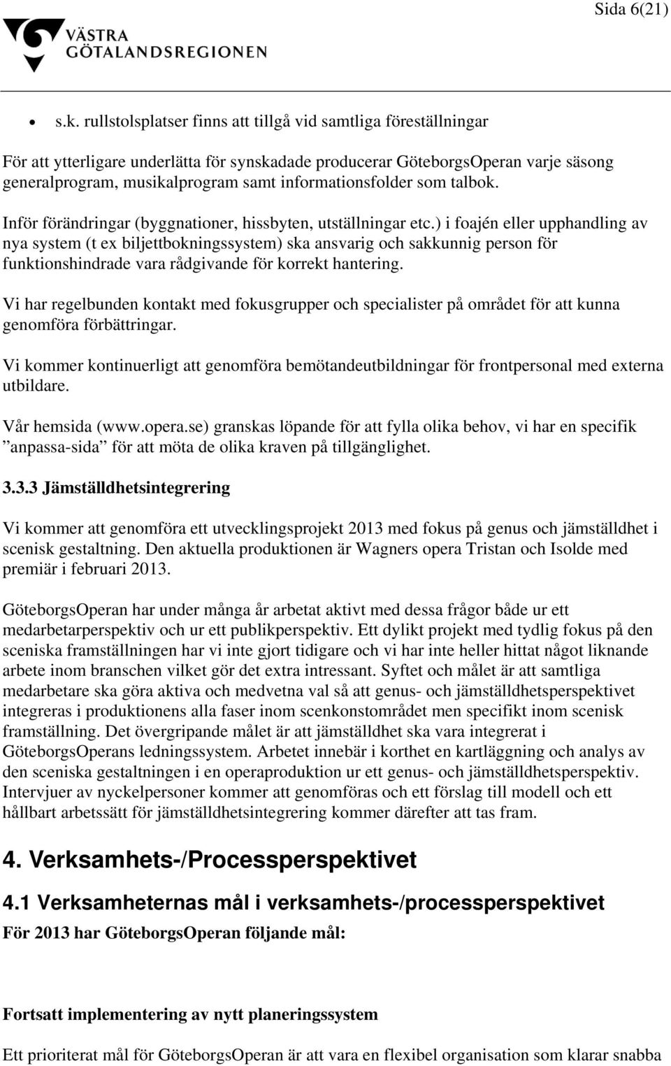 informationsfolder som talbok. Inför förändringar (byggnationer, hissbyten, utställningar etc.
