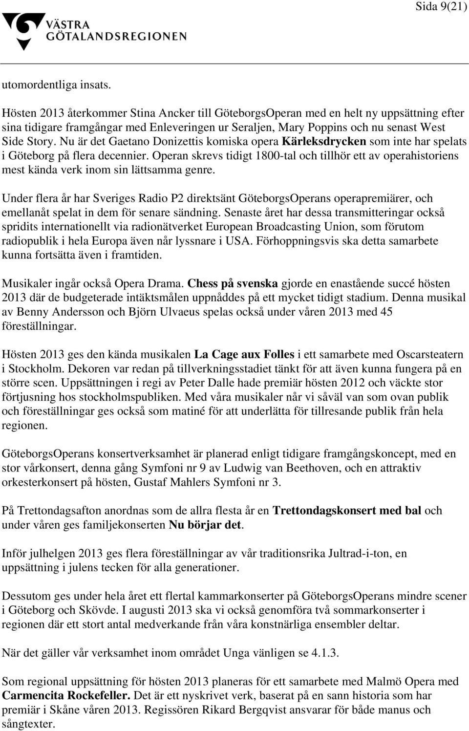Nu är det Gaetano Donizettis komiska opera Kärleksdrycken som inte har spelats i Göteborg på flera decennier.