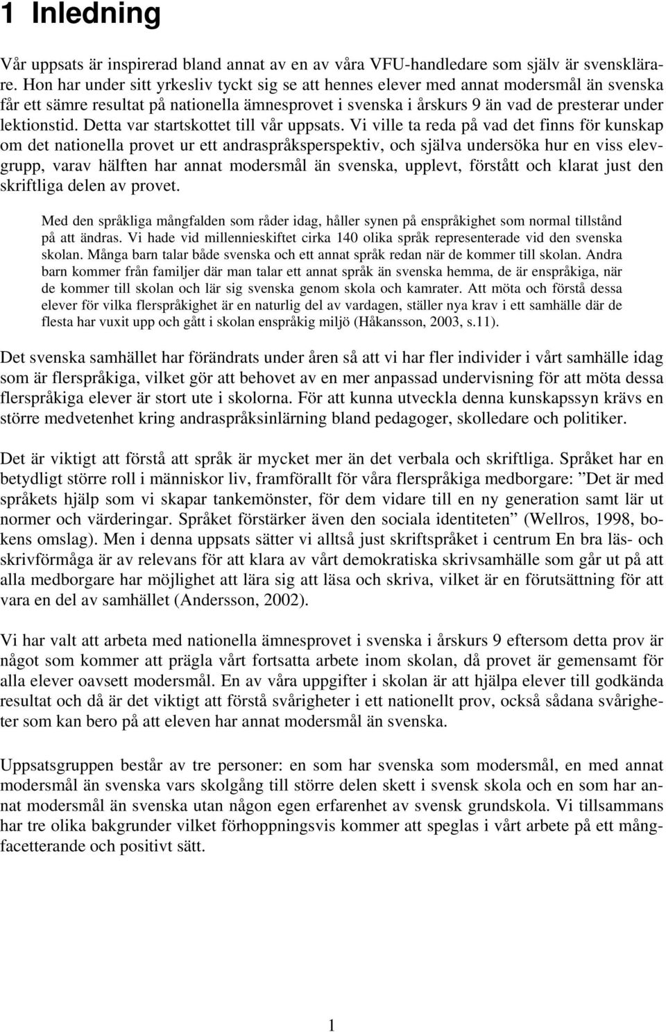 Detta var startskottet till vår uppsats.