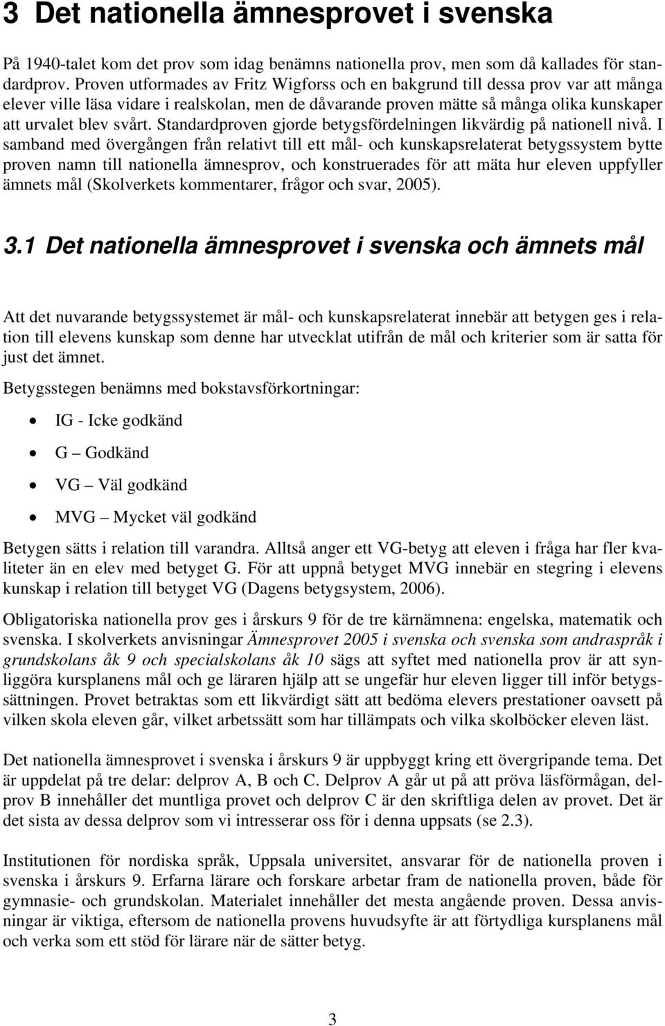 Standardproven gjorde betygsfördelningen likvärdig på nationell nivå.