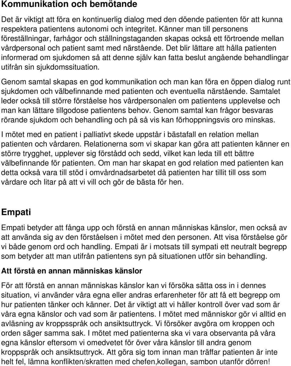 Det blir lättare att hålla patienten informerad om sjukdomen så att denne själv kan fatta beslut angående behandlingar utifrån sin sjukdomssituation.