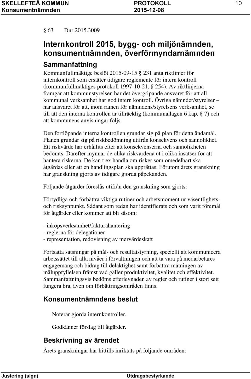 tidigare reglemente för intern kontroll (kommunfullmäktiges protokoll 1997-10-21, 254).