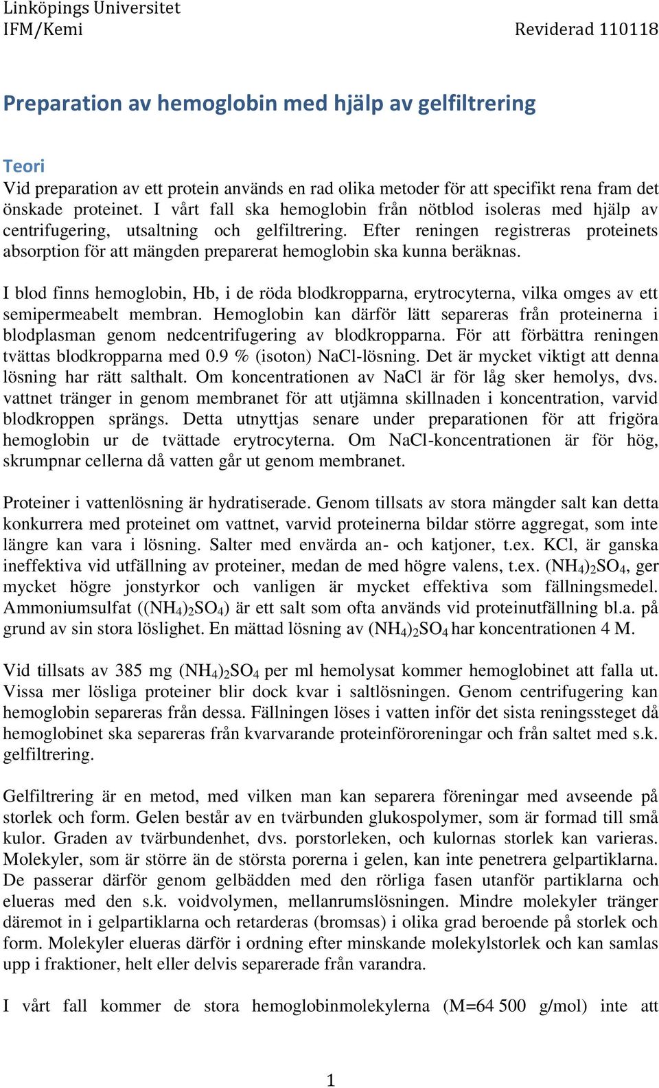 Efter reningen registreras proteinets absorption för att mängden preparerat hemoglobin ska kunna beräknas.