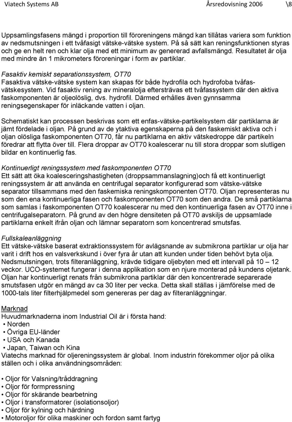 Fasaktiv kemiskt separationssystem, OT70 Fasaktiva vätske-vätske system kan skapas för både hydrofila och hydrofoba tvåfasvätskesystem.