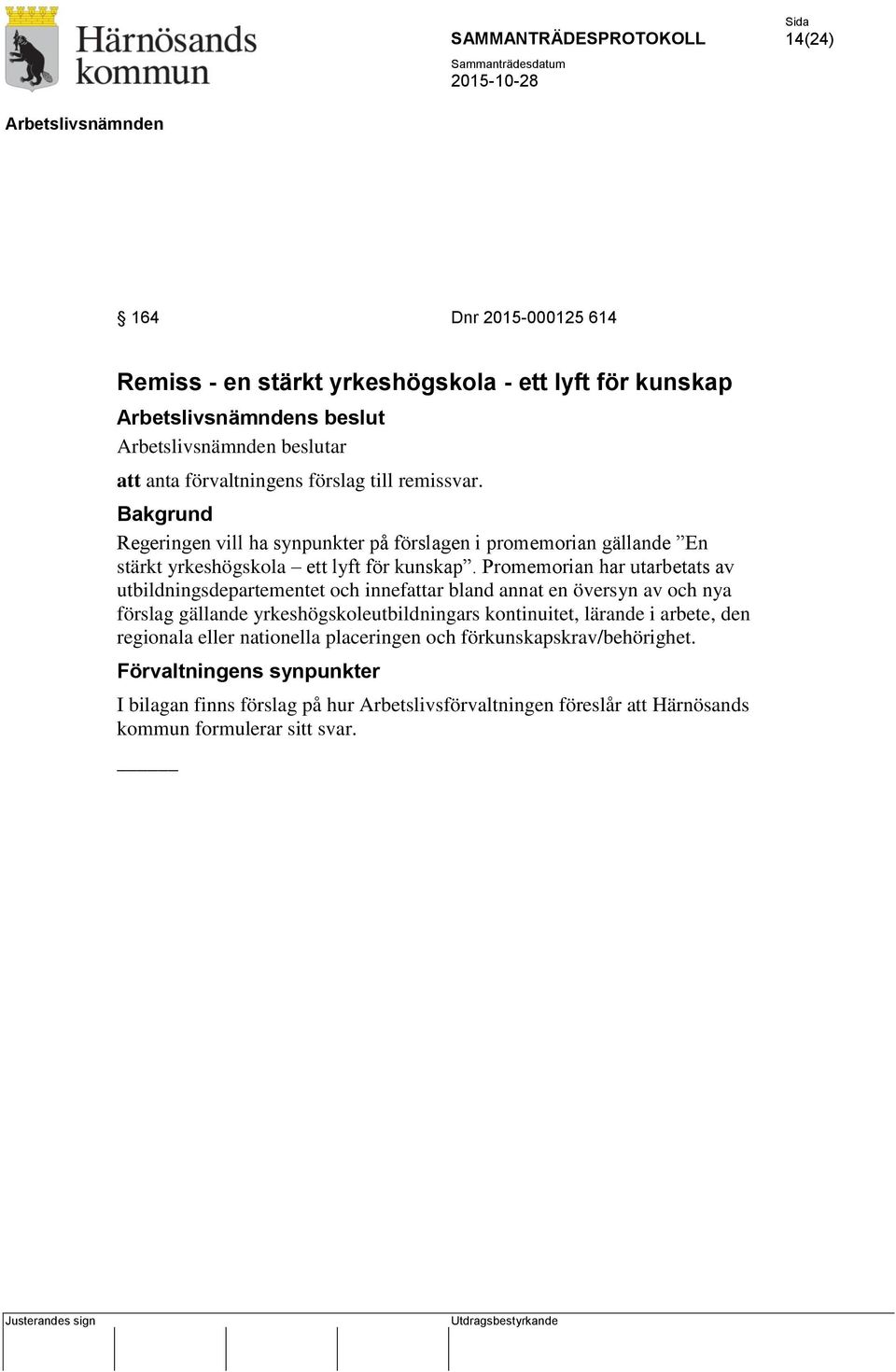 Promemorian har utarbetats av utbildningsdepartementet och innefattar bland annat en översyn av och nya förslag gällande yrkeshögskoleutbildningars kontinuitet,