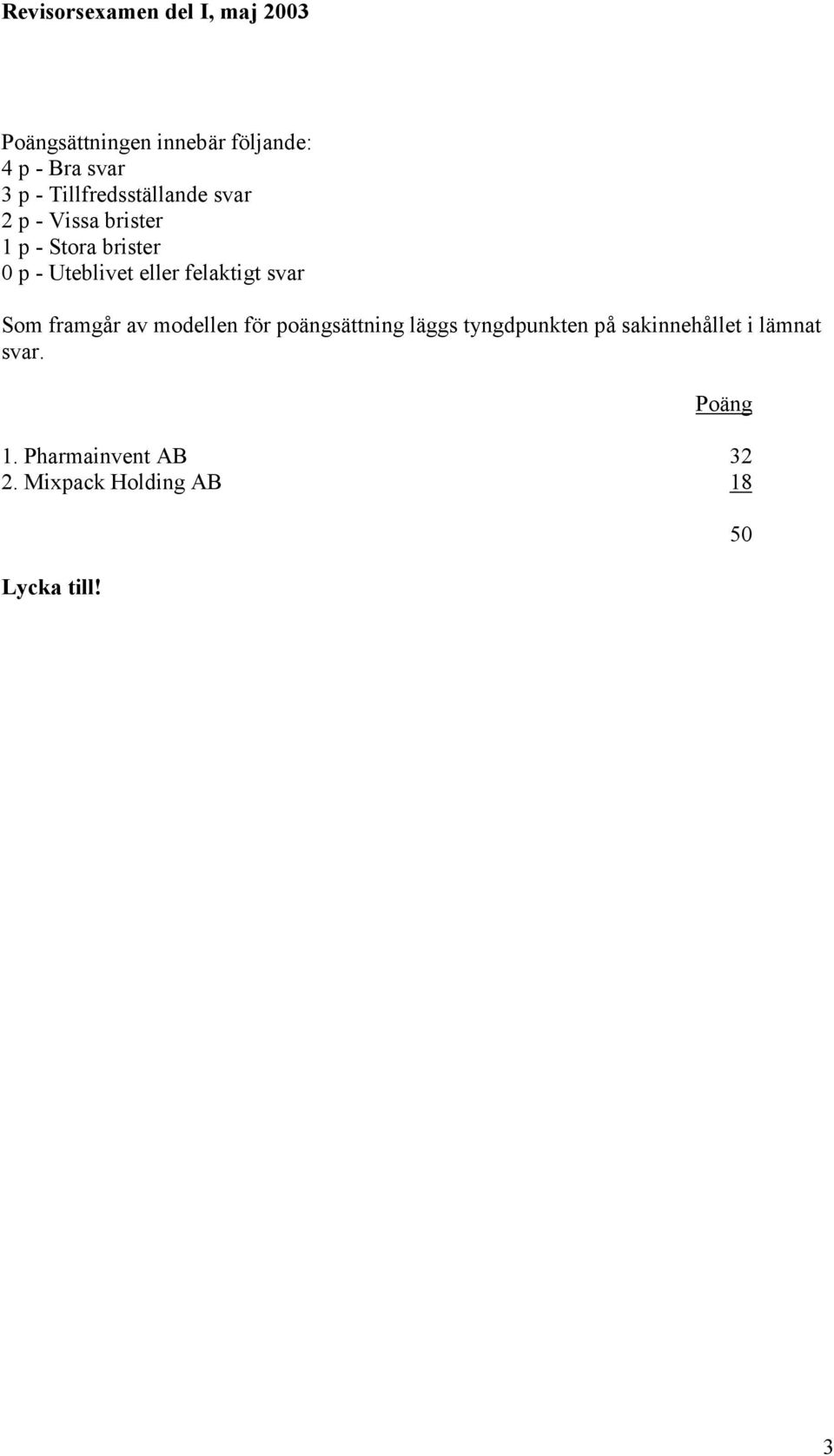 Som framgår av modellen för poängsättning läggs tyngdpunkten på sakinnehållet i