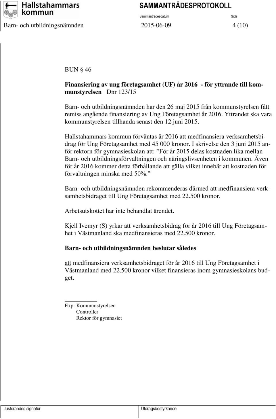 Hallstahammars kommun förväntas år 2016 att medfinansiera verksamhetsbidrag för Ung Företagsamhet med 45 000 kronor.