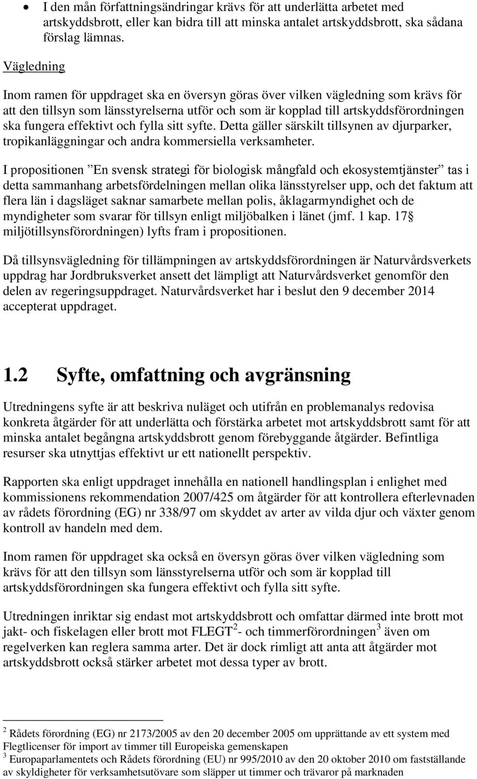 effektivt och fylla sitt syfte. Detta gäller särskilt tillsynen av djurparker, tropikanläggningar och andra kommersiella verksamheter.