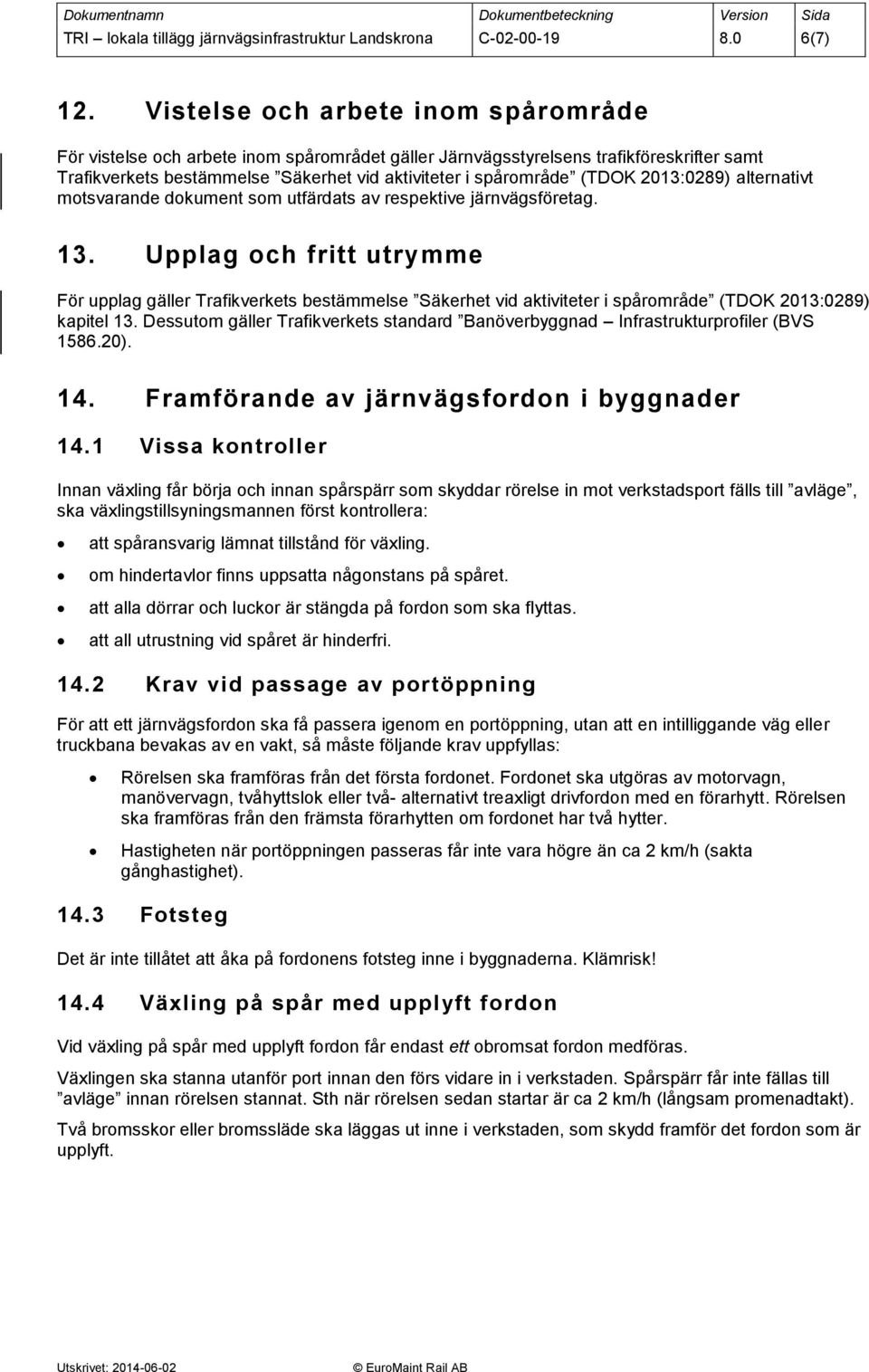 2013:0289) alternativt motsvarande dokument som utfärdats av respektive järnvägsföretag. 13.