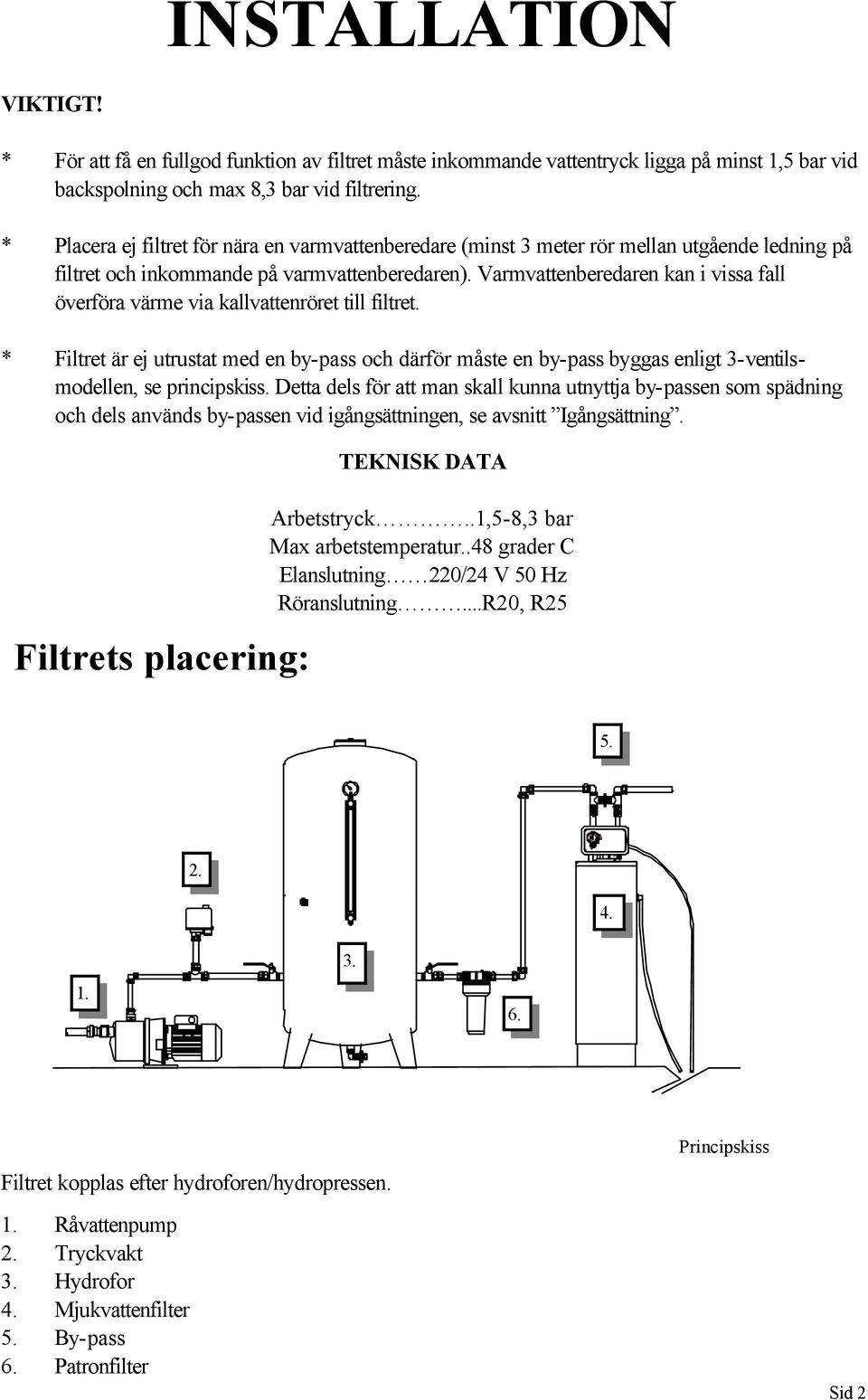 Varmvattenberedaren kan i vissa fall överföra värme via kallvattenröret till filtret.