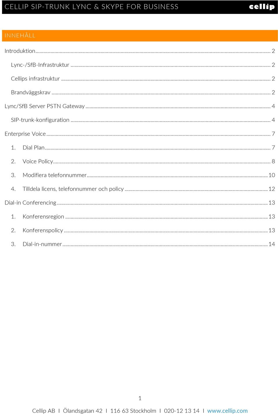 .. 7 2. Voice Policy... 8 3. Modifiera telefonnummer... 10 4. Tilldela licens, telefonnummer och policy.