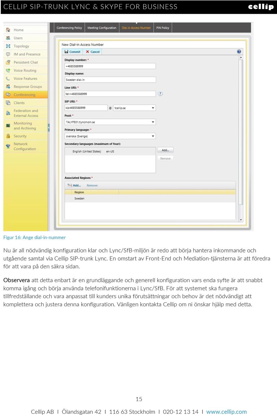Observera att detta enbart är en grundläggande och generell konfiguration vars enda syfte är att snabbt komma igång och börja använda telefonifunktionerna i Lync/SfB.