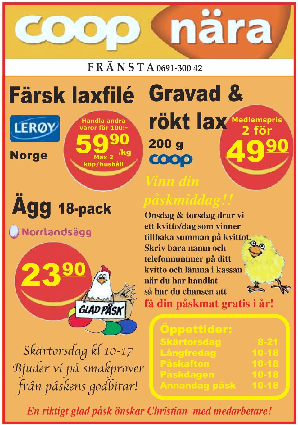 Skriv bara namn och telefonnummer på ditt kvitto och lämna i kassan när du har handlat så har du chansen att få din påskmat gratis i år!