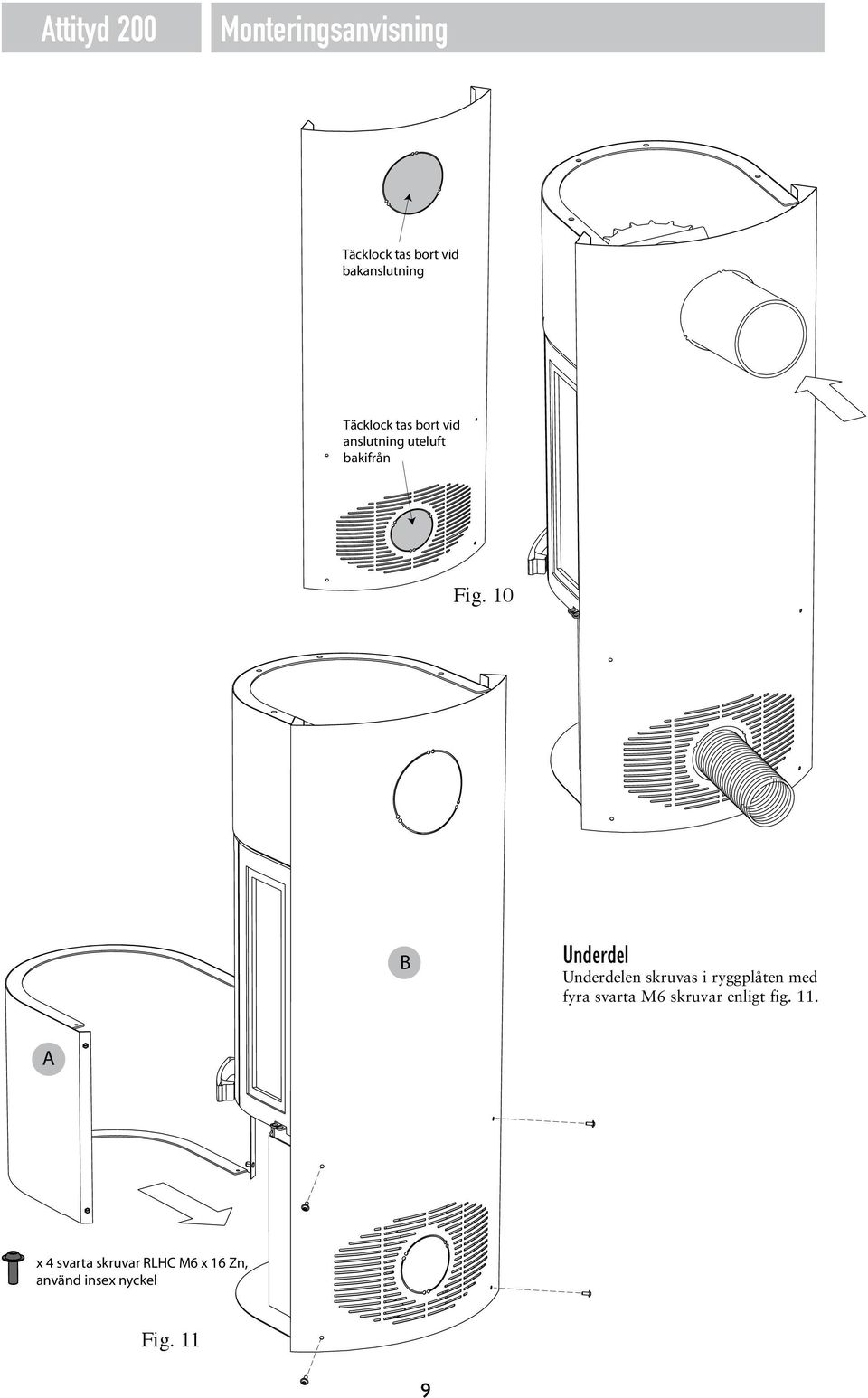 10 B Underdel Underdelen skruvas i ryggplåten med fyra svarta