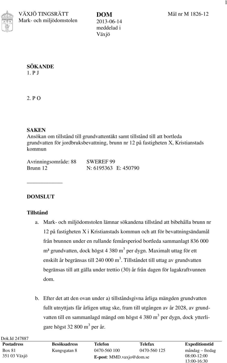 SWEREF 99 Brunn 12 N: 6195363 E: 450790 DOMSLUT Tillstånd a.