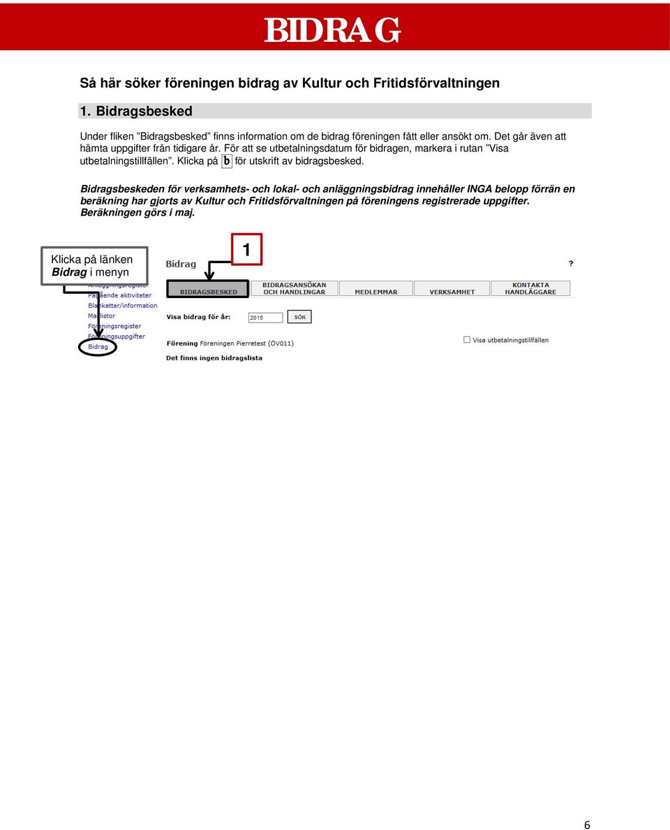 Det går även att hämta uppgifter från tidigare år. För att se utbetalningsdatum för bidragen, markera i rutan Visa utbetalningstillfällen.