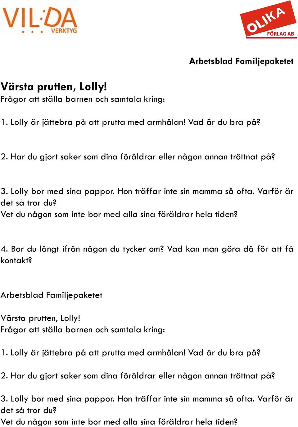 Bor du långt ifrån någon du tycker om? Vad kan man göra då för att få kontakt? Arbetsblad Familjepaketet  Lolly bor med sina pappor. Hon träffar inte sin mamma så ofta.