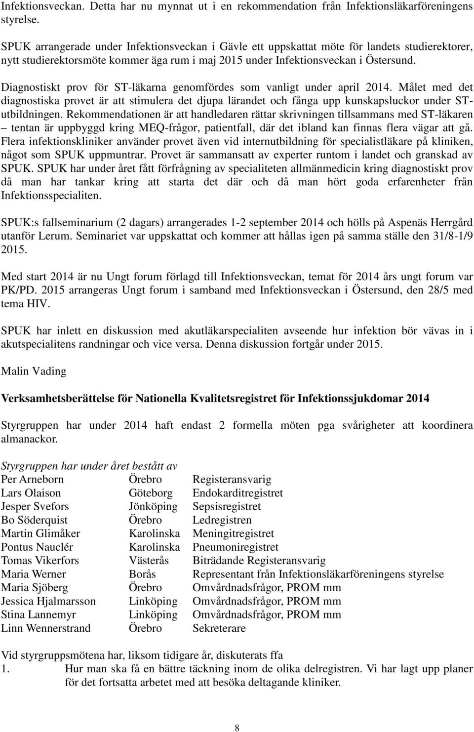 Diagnostiskt prov för ST-läkarna genomfördes som vanligt under april 2014. Målet med det diagnostiska provet är att stimulera det djupa lärandet och fånga upp kunskapsluckor under STutbildningen.