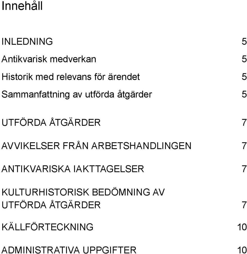 Avvikelser från arbetshandlingen 7 Antikvariska iakttagelser 7