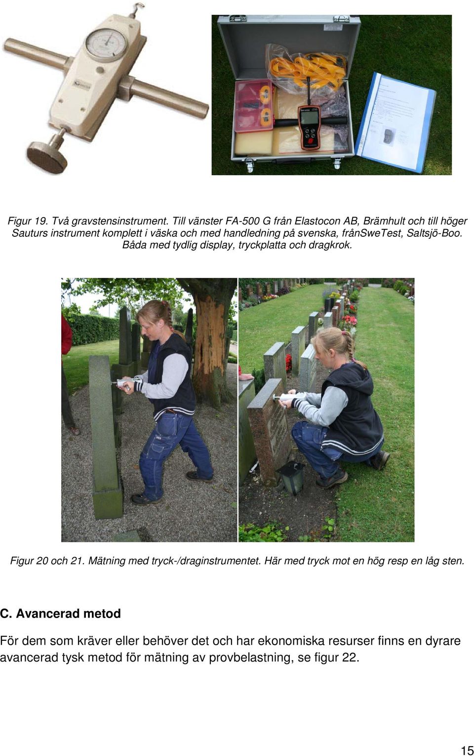 svenska, frånswetest, Saltsjö-Boo. Båda med tydlig display, tryckplatta och dragkrok. Figur 20 och 21.
