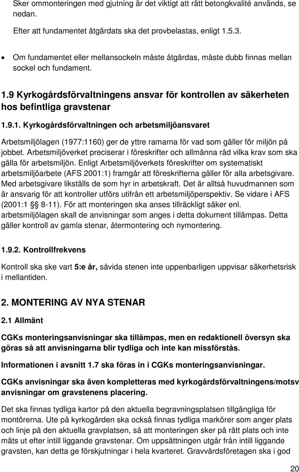 9 Kyrkogårdsförvaltningens ansvar för kontrollen av säkerheten hos befintliga gravstenar 1.