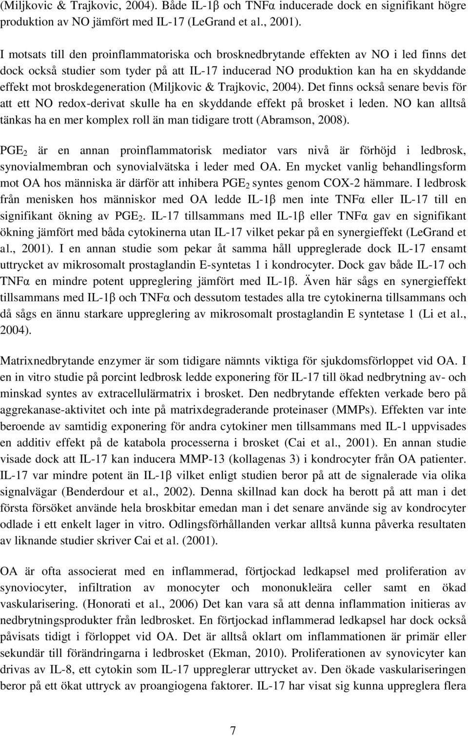 broskdegeneration (Miljkovic & Trajkovic, 2004). Det finns också senare bevis för att ett NO redox-derivat skulle ha en skyddande effekt på brosket i leden.